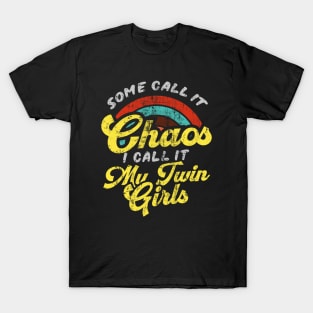 Some Call It Chaos I Call It My Twin Girls T-Shirt